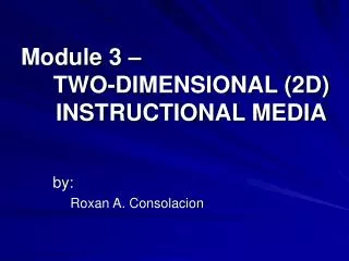 Module 3 – TWO-DIMENSIONAL (2D) 	INSTRUCTIONAL MEDIA
