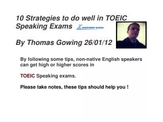 10 Strategies to do well in TOEIC Speaking Exams By Thomas Gowing 26/01/12