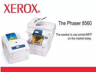 The Phaser 8560 The easiest to use printer/MFP on the market today.