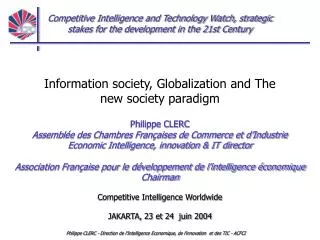 Information society, Globalization and The new society paradigm Philippe CLERC Assemblée des Chambres Françaises de Com