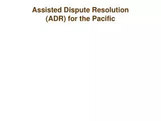 Assisted Dispute Resolution (ADR) for the Pacific