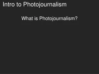 Intro to Photojournalism