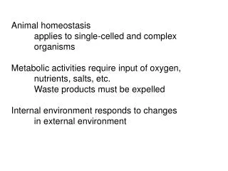 Animal homeostasis 	applies to single-celled and complex	 	organisms Metabolic activities require input of oxygen, 	nutr