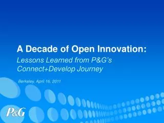 A Decade of Open Innovation: Lessons Learned from P&amp;G’s Connect+Develop Journey