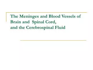 The Meninges and Blood Vessels of Brain and Spinal Cord, and the Cerebrospinal Fluid