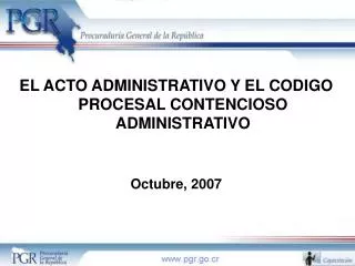 EL ACTO ADMINISTRATIVO Y EL CODIGO PROCESAL CONTENCIOSO ADMINISTRATIVO Octubre, 2007
