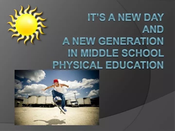 it s a new day and a new generation in middle school physical education