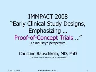 IMMPACT 2008 “Early Clinical Study Designs, Emphasizing … Proof-of-Concept Trials …” An industry* perspective