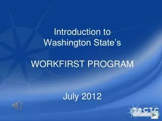 Introduction to Washington State’s WORKFIRST PROGRAM July 2012