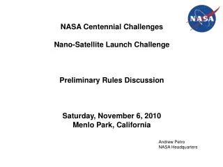 NASA Centennial Challenges Nano-Satellite Launch Challenge Preliminary Rules Discussion Saturday, November 6, 2010 Menlo