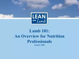 Lamb 101: An Overview for Nutrition Professionals January 2008