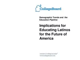 Demographic Trends and the Education Pipeline: Implications for Educating Latinos for the Future of America