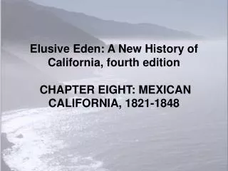 Elusive Eden: A New History of California, fourth edition CHAPTER EIGHT: MEXICAN CALIFORNIA, 1821-1848