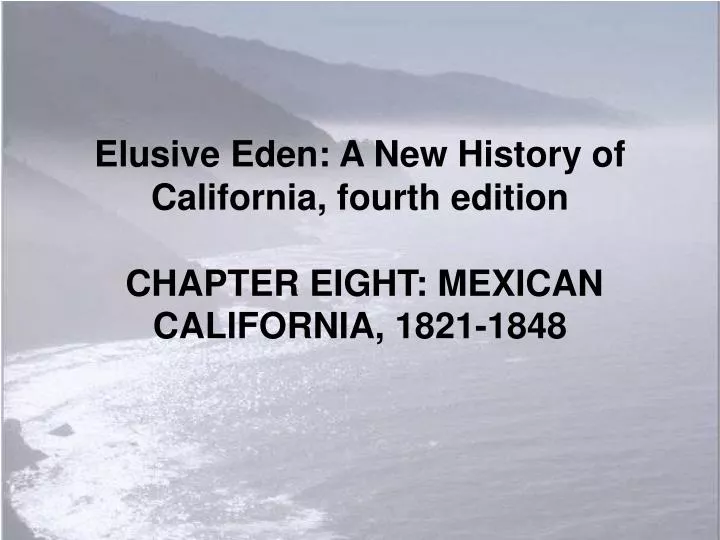 elusive eden a new history of california fourth edition chapter eight mexican california 1821 1848
