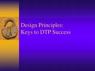 Design Principles: Keys to DTP Success