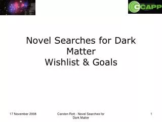 Novel Searches for Dark Matter Wishlist &amp; Goals