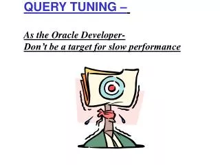 QUERY TUNING – As the Oracle Developer- Don’t be a target for slow performance