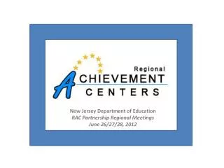New Jersey Department of Education RAC Partnership Regional Meetings June 26/27/28, 2012