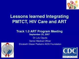Lessons learned Integrating PMTCT, HIV Care and ART Track 1.0 ART Program Meeting September 25, 2007