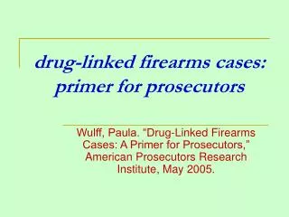drug-linked firearms cases: primer for prosecutors