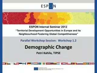 Parallel Workshop Session: Workshop 1.2 Demographic Change Petri Kahila, TIPSE