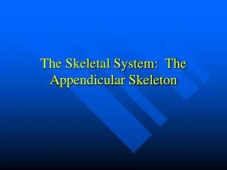 The Skeletal System: The Appendicular Skeleton