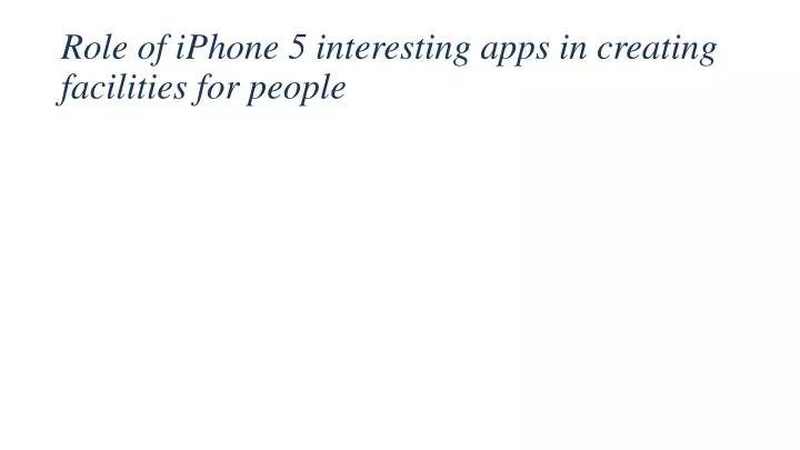 role of iphone 5 interesting apps in creating facilities for people