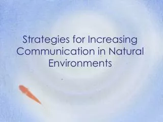 Strategies for Increasing Communication in Natural Environments