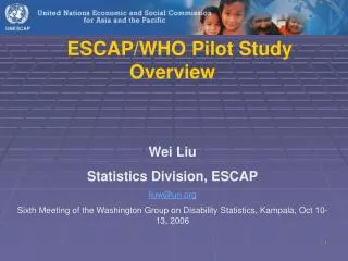 ESCAP/WHO Pilot Study Overview Wei Liu Statistics Division, ESCAP liuw@un