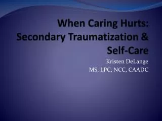 When Caring Hurts: Secondary Traumatization &amp; Self-Care