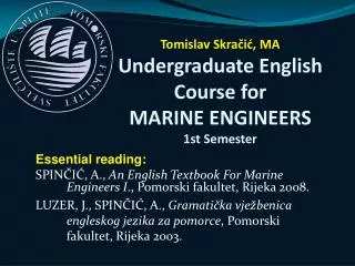 Tomislav Skra?i?, MA Undergraduate English Course for MARI NE ENGINEERS 1st Semester