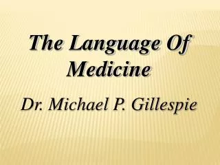 The Language Of Medicine Dr. Michael P. Gillespie