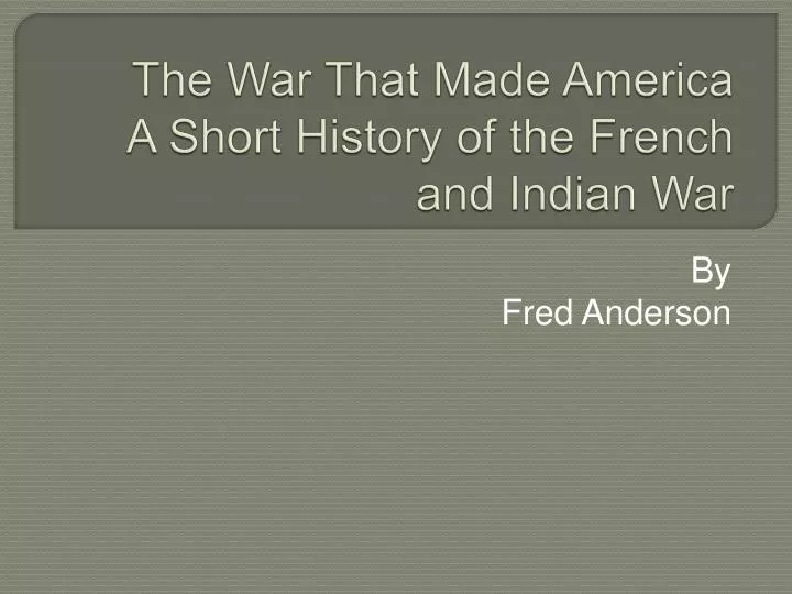 the war that made america a short history of the french and indian war