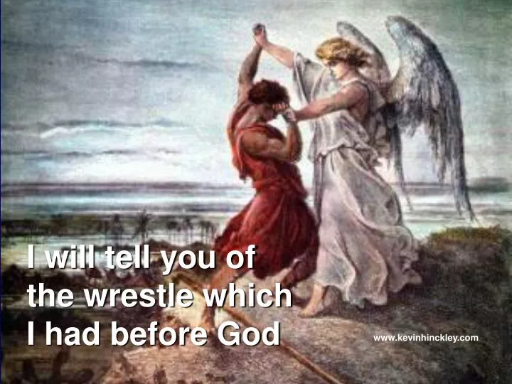 i will tell you of the wrestle which i had before god
