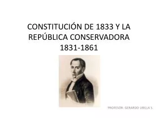 CONSTITUCIÓN DE 1833 Y LA REPÚBLICA CONSERVADORA 1831-1861