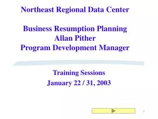 Northeast Regional Data Center Business Resumption Planning Allan Pither Program Development Manager