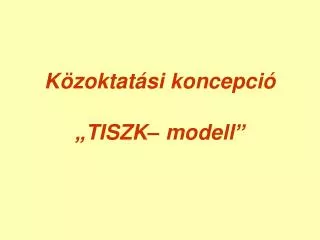 Közoktatási koncepció „TISZK– modell”