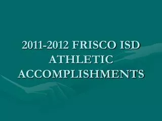 2011-2012 FRISCO ISD ATHLETIC ACCOMPLISHMENTS