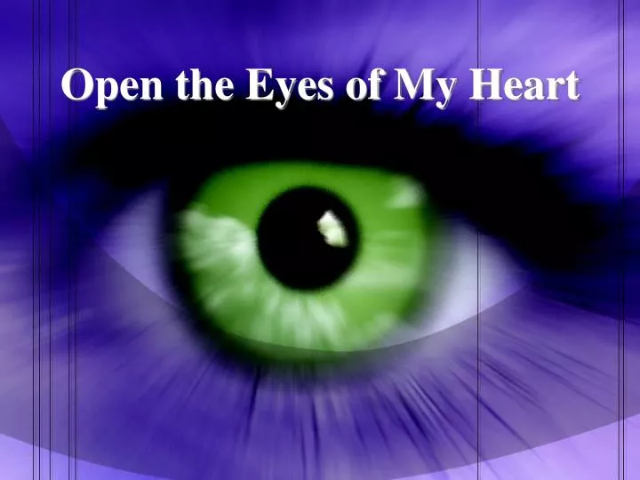 open the eyes of my heart