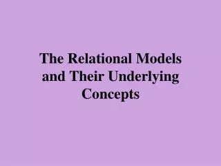 The Relational Models and Their Underlying Concepts