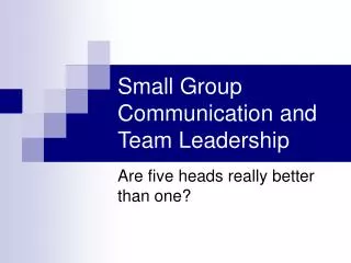 Small Group Communication and Team Leadership