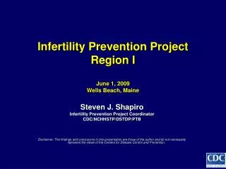 Infertility Prevention Project Region I June 1, 2009 Wells Beach, Maine