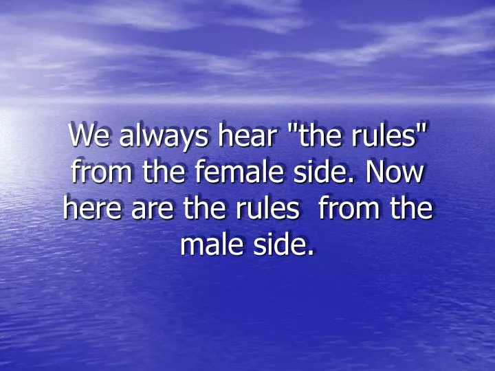 we always hear the rules from the female side now here are the rules from the male side