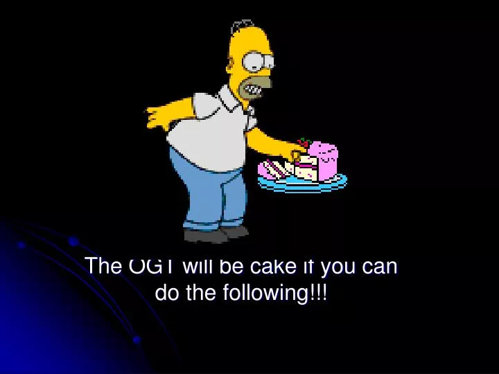 the ogt will be cake if you can do the following