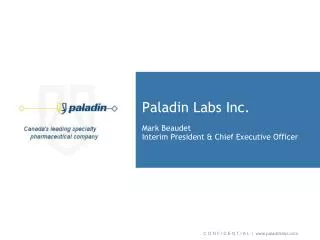 Paladin Labs Inc. Mark Beaudet Interim President &amp; Chief Executive Officer