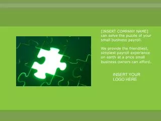 [INSERT COMPANY NAME] can solve the puzzle of your small business payroll.