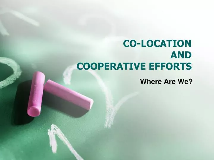 co location and cooperative efforts