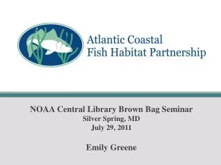 NOAA Central Library Brown Bag Seminar Silver Spring, MD July 29, 2011 Emily Greene