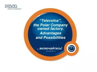 “Televolna”, the Polar Company owned factory. Advantages and Possibilities