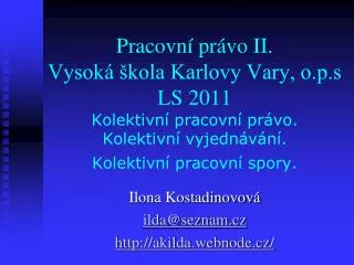 Pracovní právo II. Vysoká škola Karlovy Vary, o.p.s LS 2011 Kolektivní pracovní právo. Kolektivní vyjednávání. Kolekti